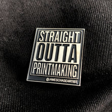 Load image into Gallery viewer, Straight Outta Printmaking Pin