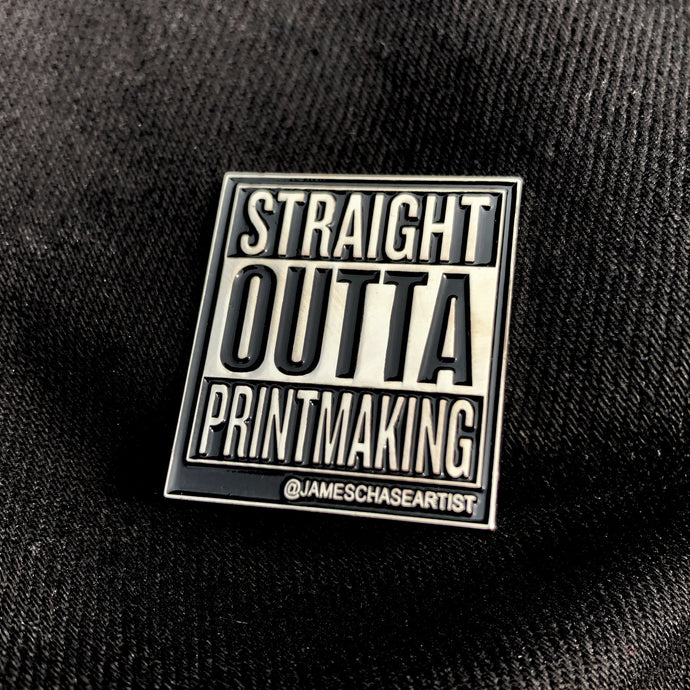 Straight Outta Printmaking Pin
