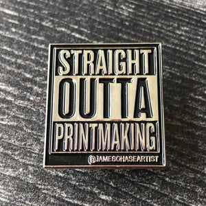 Straight Outta Printmaking Pin